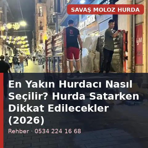 En Yakın Hurdacı Nasıl Seçilir? Hurda Satarken Dikkat Edilecekler (2026) - Savaş Moloz Hurda