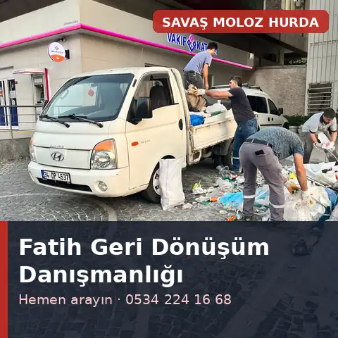 Fatih geri dönüşüm danışmanlığı - Savaş Moloz Hurda