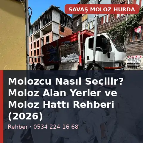 Molozcu Nasıl Seçilir? Moloz Alan Yerler ve Moloz Hattı Rehberi (2026) - Savaş Moloz Hurda
